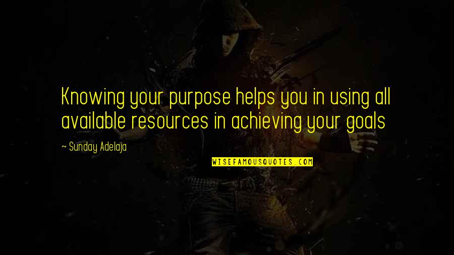 Sweetums Attica Quotes By Sunday Adelaja: Knowing your purpose helps you in using all Sweetums Attica Quotes By Sunday Adelaja: Knowing your purpose helps you in using all