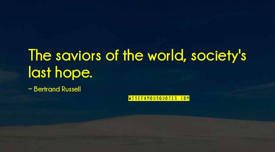 Sweetums Parks Quotes By Bertrand Russell: The saviors of the world, society's last hope. Sweetums Parks Quotes By Bertrand Russell: The saviors of the world, society's last hope.