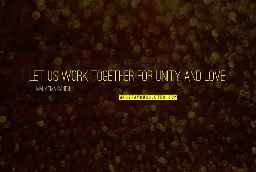 Sweety Girl Quotes By Mahatma Gandhi: Let us work together for unity and love.