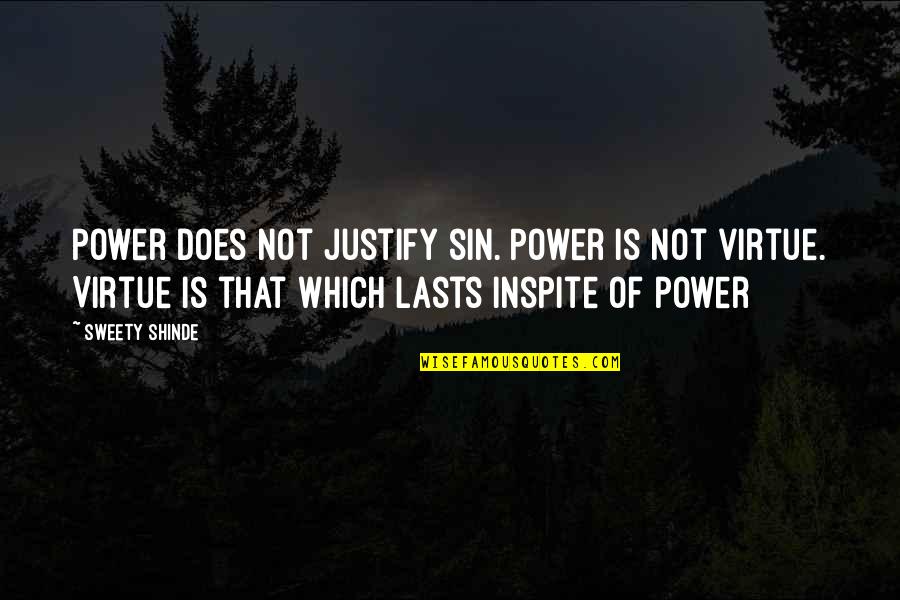 Sweety Quotes By Sweety Shinde: Power does not justify sin. Power is not Sweety Quotes By Sweety Shinde: Power does not justify sin. Power is not