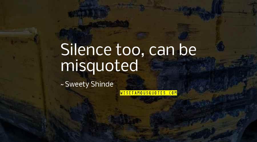 Sweety Quotes By Sweety Shinde: Silence too, can be misquoted Sweety Quotes By Sweety Shinde: Silence too, can be misquoted