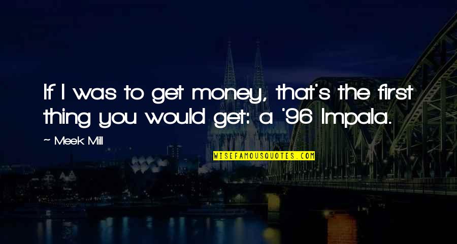 Sweezy Quotes By Meek Mill: If I was to get money, that's the