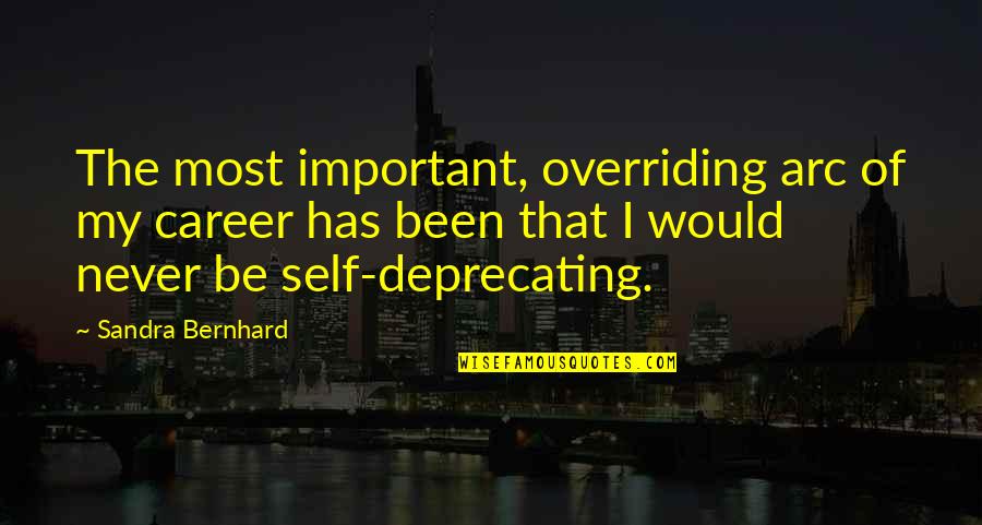 Swego Trike Quotes By Sandra Bernhard: The most important, overriding arc of my career Swego Trike Quotes By Sandra Bernhard: The most important, overriding arc of my career