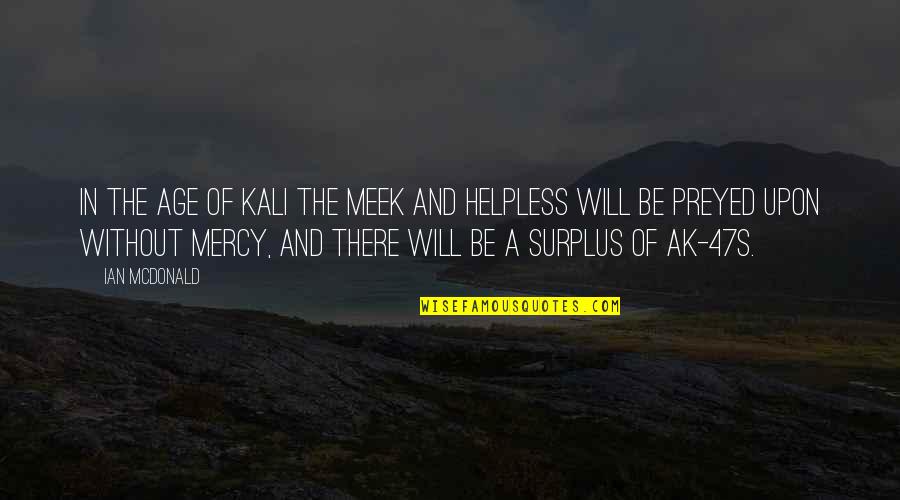 Swehla House Quotes By Ian McDonald: In the Age of Kali the meek and Swehla House Quotes By Ian McDonald: In the Age of Kali the meek and