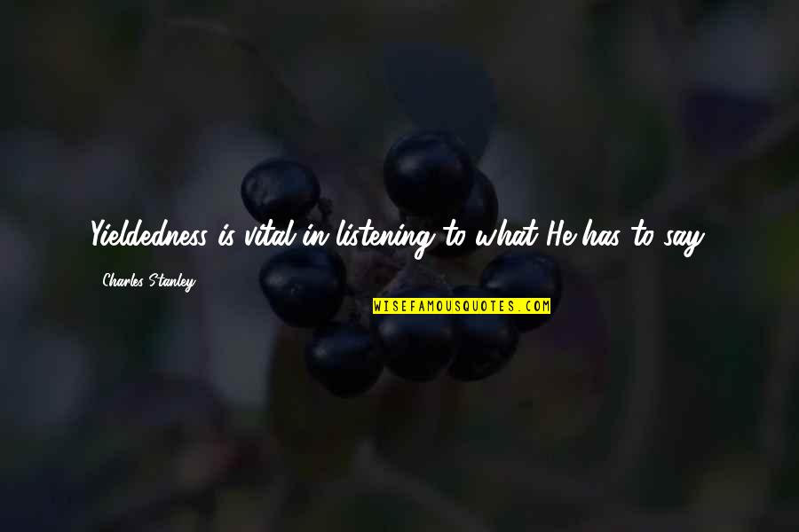 Sweid Sweid Quotes By Charles Stanley: Yieldedness is vital in listening to what He Sweid Sweid Quotes By Charles Stanley: Yieldedness is vital in listening to what He