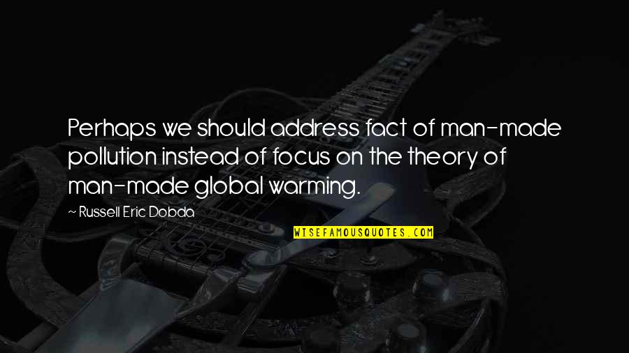 Sweid Sweid Quotes By Russell Eric Dobda: Perhaps we should address fact of man-made pollution Sweid Sweid Quotes By Russell Eric Dobda: Perhaps we should address fact of man-made pollution