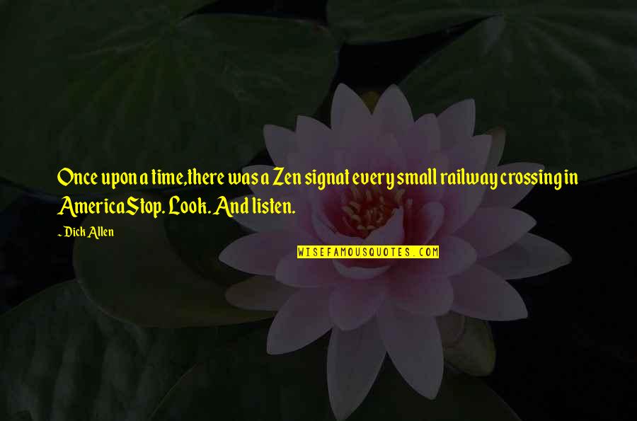 Sweigert Merced Quotes By Dick Allen: Once upon a time,there was a Zen signat Sweigert Merced Quotes By Dick Allen: Once upon a time,there was a Zen signat