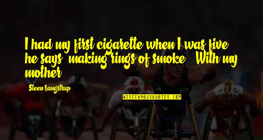 Sweigert Merced Quotes By Steen Langstrup: I had my first cigarette when I was Sweigert Merced Quotes By Steen Langstrup: I had my first cigarette when I was