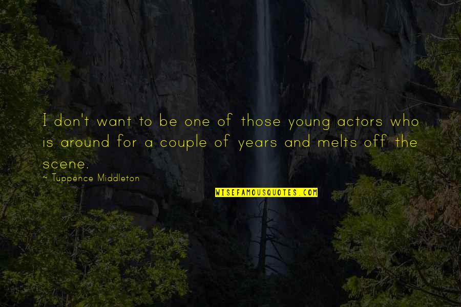 Sweigert Merced Quotes By Tuppence Middleton: I don't want to be one of those Sweigert Merced Quotes By Tuppence Middleton: I don't want to be one of those