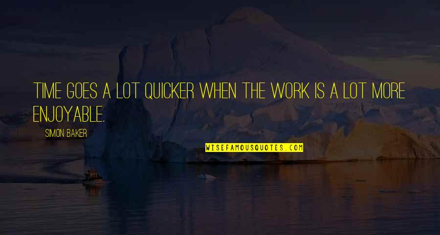 Sweigert Vs Podesta Quotes By Simon Baker: Time goes a lot quicker when the work