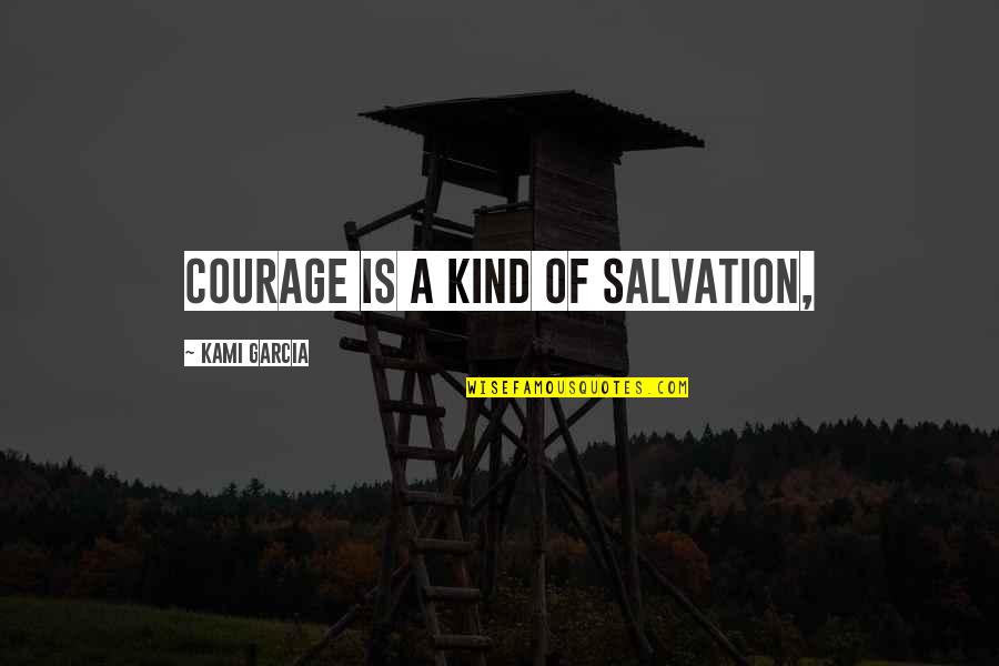 Sweitzer Waste Quotes By Kami Garcia: Courage is a kind of salvation, Sweitzer Waste Quotes By Kami Garcia: Courage is a kind of salvation,