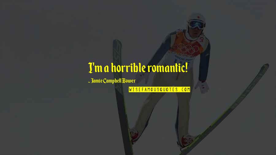 Sweldo Quotes By Jamie Campbell Bower: I'm a horrible romantic!