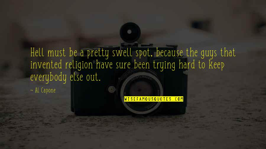 Swell Quotes By Al Capone: Hell must be a pretty swell spot, because Swell Quotes By Al Capone: Hell must be a pretty swell spot, because