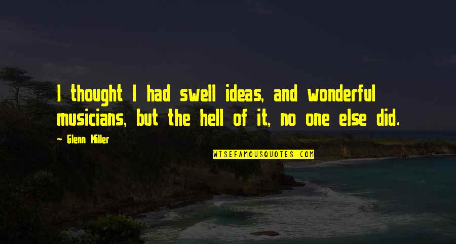 Swell Quotes By Glenn Miller: I thought I had swell ideas, and wonderful