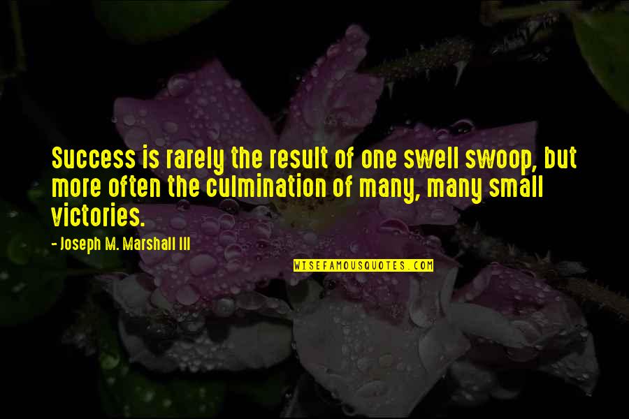 Swell Quotes By Joseph M. Marshall III: Success is rarely the result of one swell Swell Quotes By Joseph M. Marshall III: Success is rarely the result of one swell