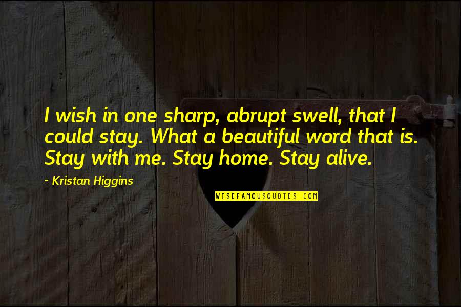 Swell Quotes By Kristan Higgins: I wish in one sharp, abrupt swell, that