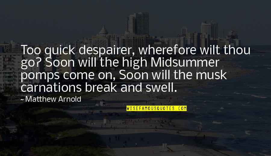 Swell Quotes By Matthew Arnold: Too quick despairer, wherefore wilt thou go? Soon