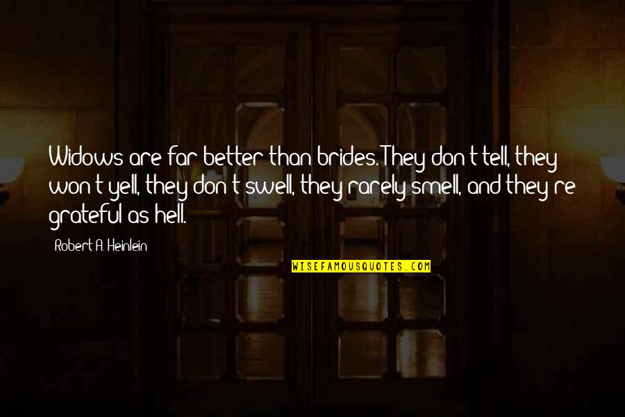 Swell Quotes By Robert A. Heinlein: Widows are far better than brides. They don't