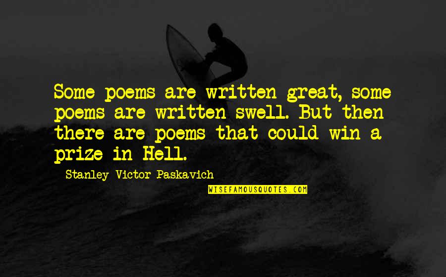 Swell Quotes By Stanley Victor Paskavich: Some poems are written great, some poems are