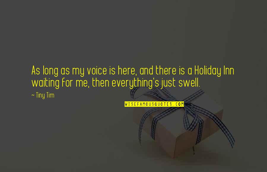 Swell Quotes By Tiny Tim: As long as my voice is here, and Swell Quotes By Tiny Tim: As long as my voice is here, and