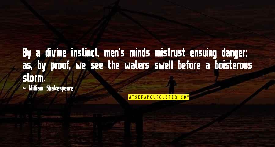 Swell Quotes By William Shakespeare: By a divine instinct, men's minds mistrust ensuing