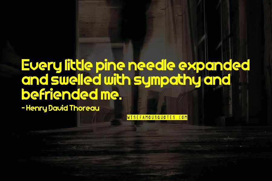 Swelled Quotes By Henry David Thoreau: Every little pine needle expanded and swelled with