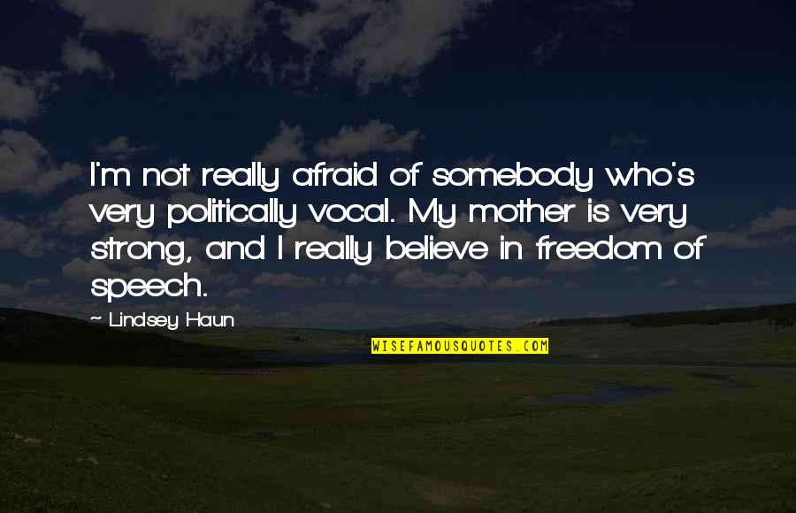 Swelled Quotes By Lindsey Haun: I'm not really afraid of somebody who's very