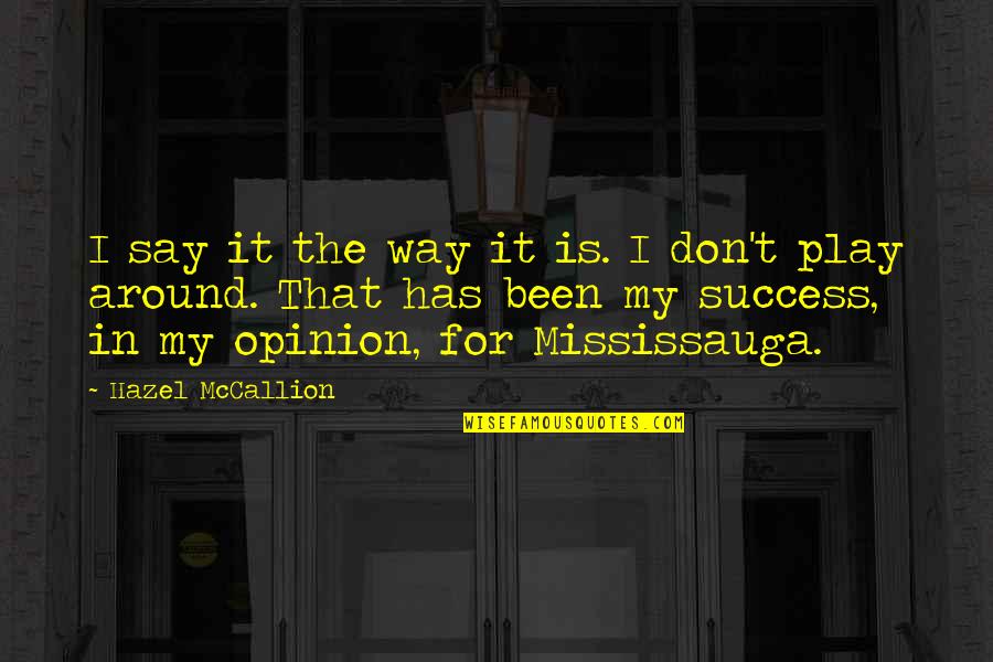 Swelleth Quotes By Hazel McCallion: I say it the way it is. I Swelleth Quotes By Hazel McCallion: I say it the way it is. I
