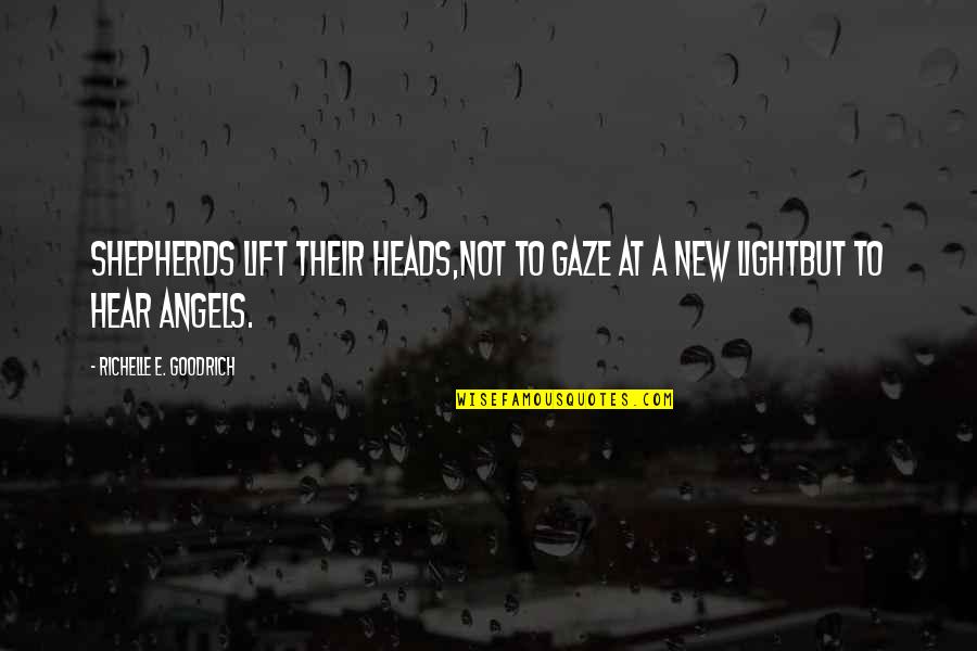 Swelleth Quotes By Richelle E. Goodrich: Shepherds lift their heads,not to gaze at a Swelleth Quotes By Richelle E. Goodrich: Shepherds lift their heads,not to gaze at a