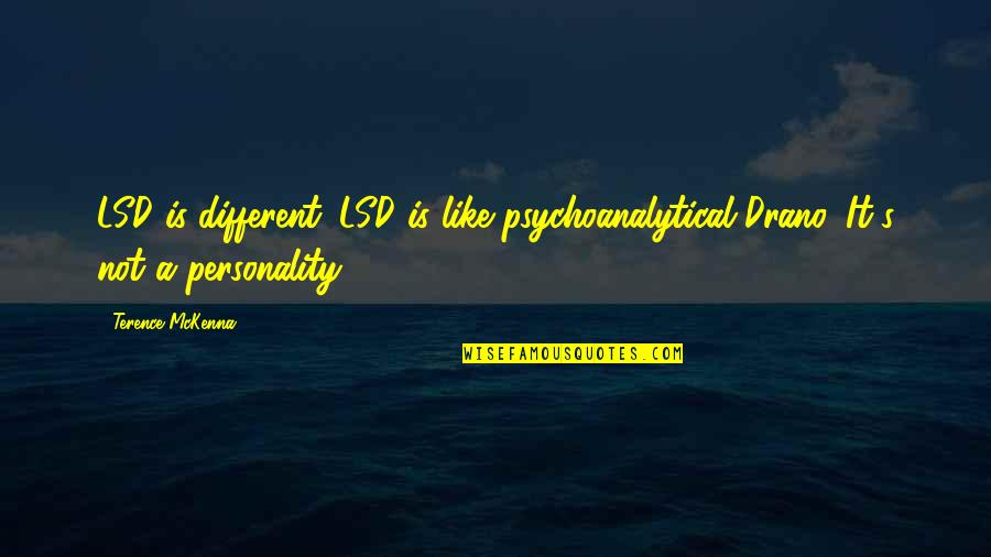 Swelleth Quotes By Terence McKenna: LSD is different. LSD is like psychoanalytical Drano.