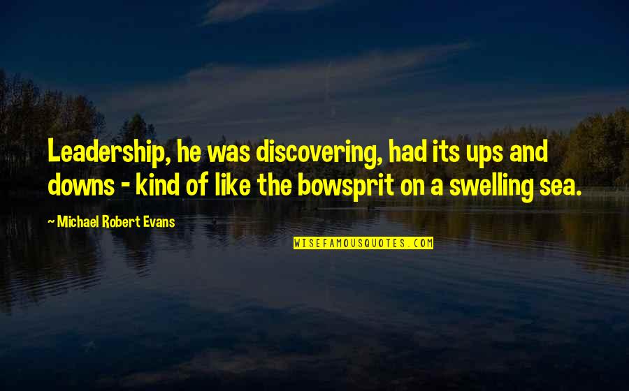 Swelling Quotes By Michael Robert Evans: Leadership, he was discovering, had its ups and