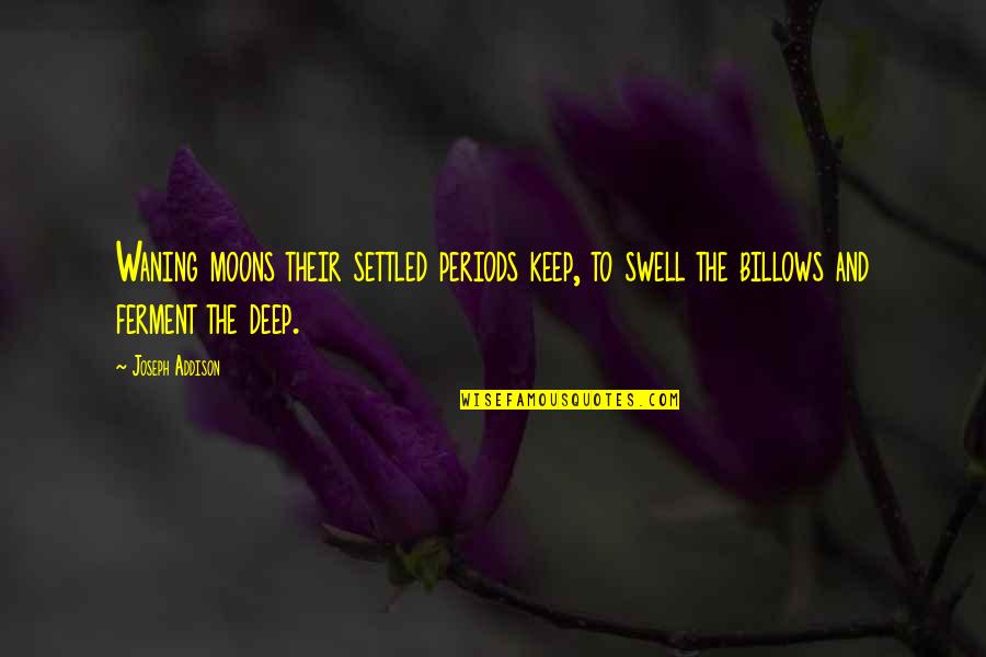 Swell'st Quotes By Joseph Addison: Waning moons their settled periods keep, to swell