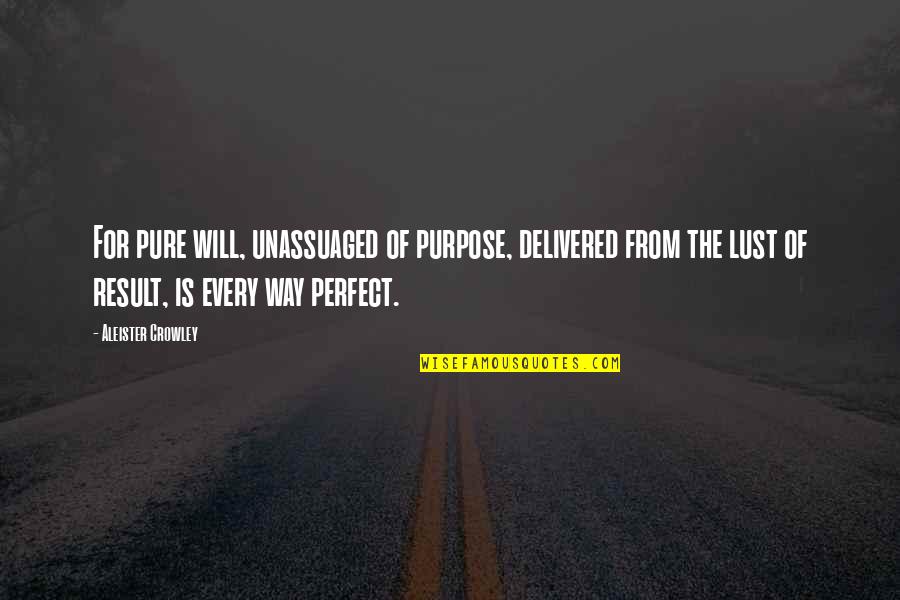 Swellstop Quotes By Aleister Crowley: For pure will, unassuaged of purpose, delivered from