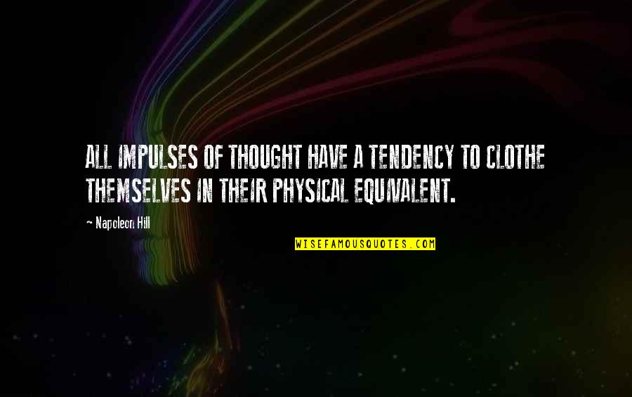 Swellstop Quotes By Napoleon Hill: ALL IMPULSES OF THOUGHT HAVE A TENDENCY TO