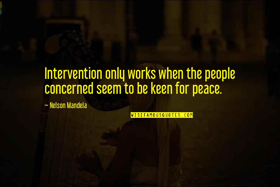 Swelters Crossword Quotes By Nelson Mandela: Intervention only works when the people concerned seem