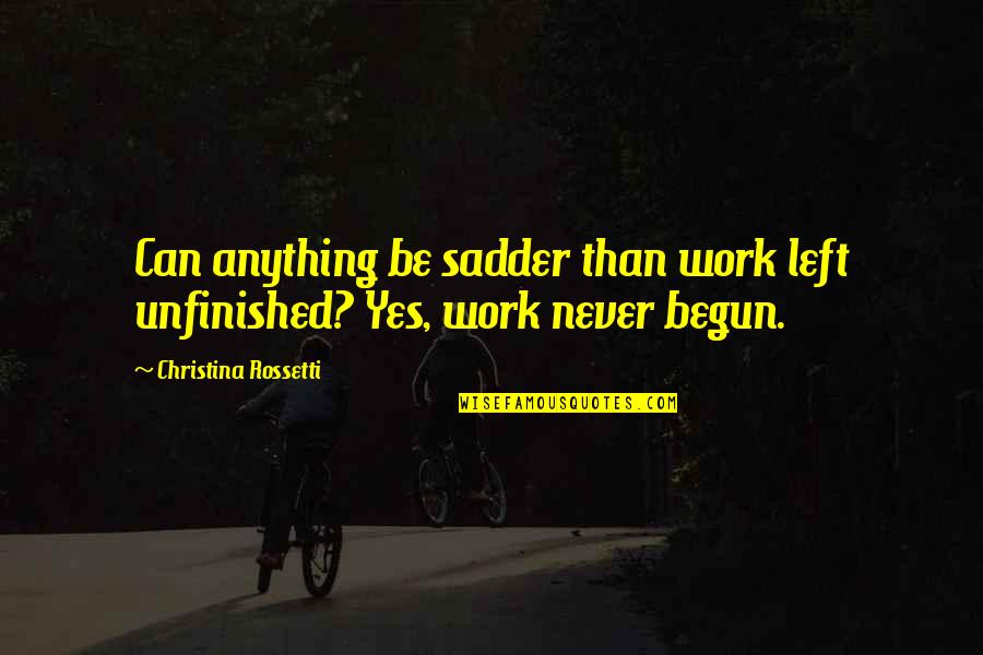 Swenor Roller Quotes By Christina Rossetti: Can anything be sadder than work left unfinished?