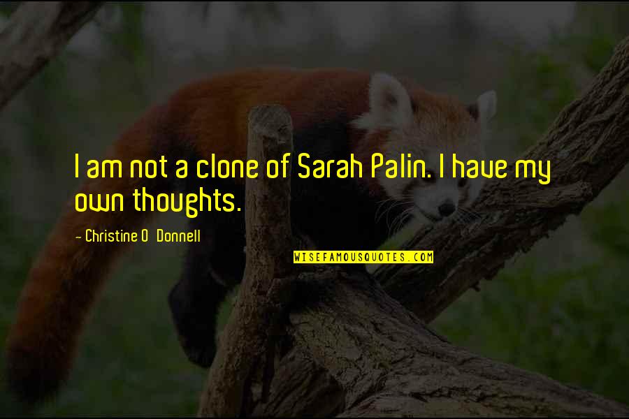 Swenor Roller Quotes By Christine O'Donnell: I am not a clone of Sarah Palin. Swenor Roller Quotes By Christine O'Donnell: I am not a clone of Sarah Palin.