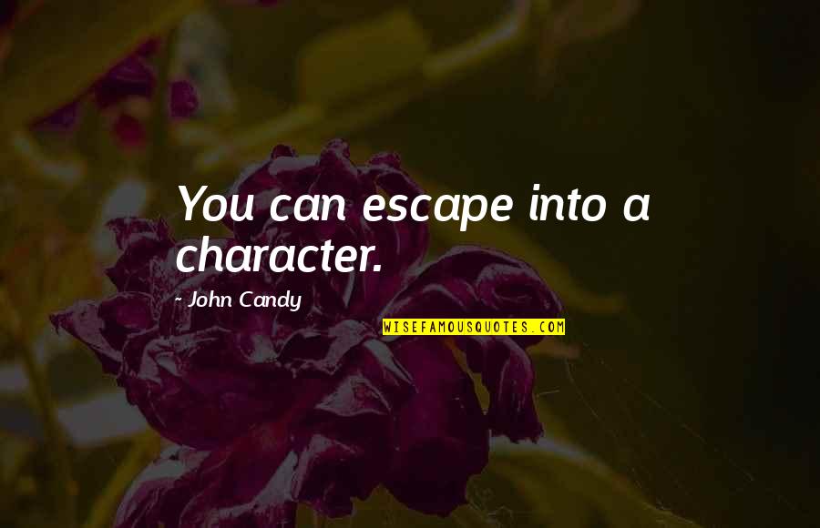 Swensens Quotes By John Candy: You can escape into a character. Swensens Quotes By John Candy: You can escape into a character.