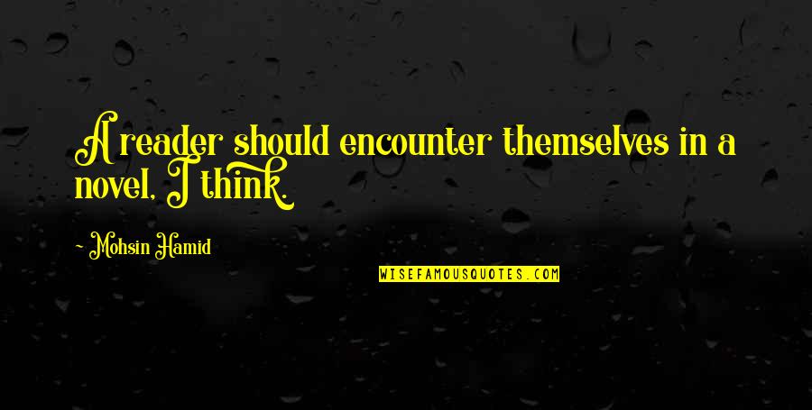 Swenson Quotes By Mohsin Hamid: A reader should encounter themselves in a novel, Swenson Quotes By Mohsin Hamid: A reader should encounter themselves in a novel,