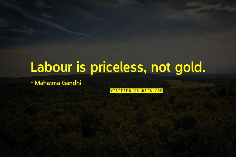 Swept Off Her Feet Quotes By Mahatma Gandhi: Labour is priceless, not gold.