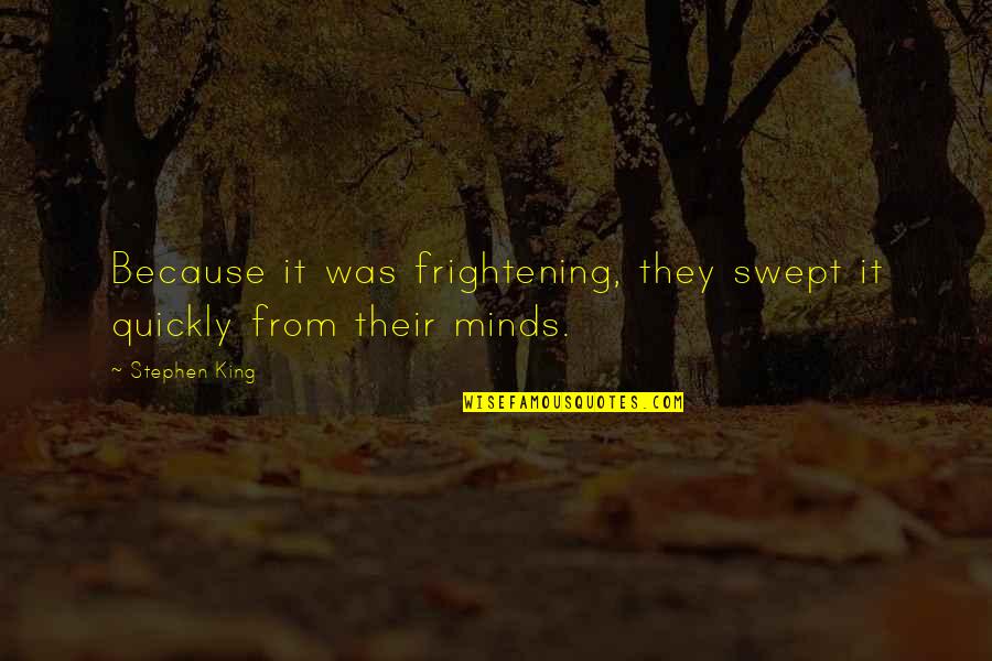 Swept Quotes By Stephen King: Because it was frightening, they swept it quickly