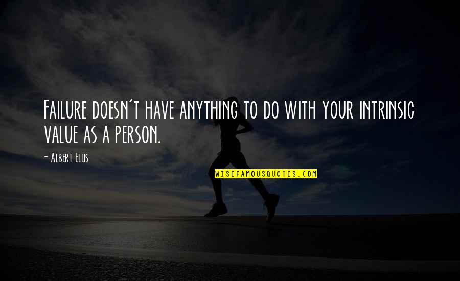 Swept Under Quotes By Albert Ellis: Failure doesn't have anything to do with your