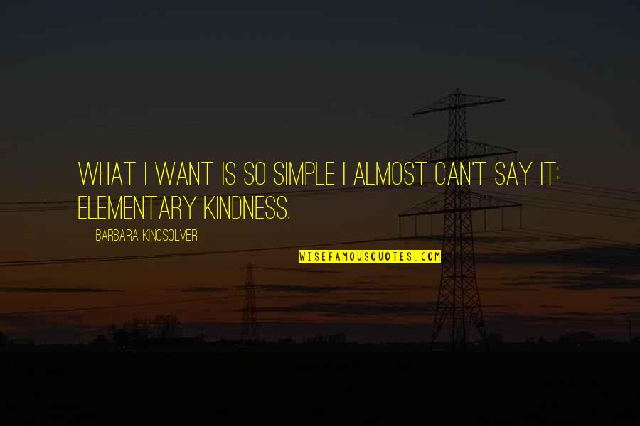 Swept Under Quotes By Barbara Kingsolver: What I want is so simple I almost