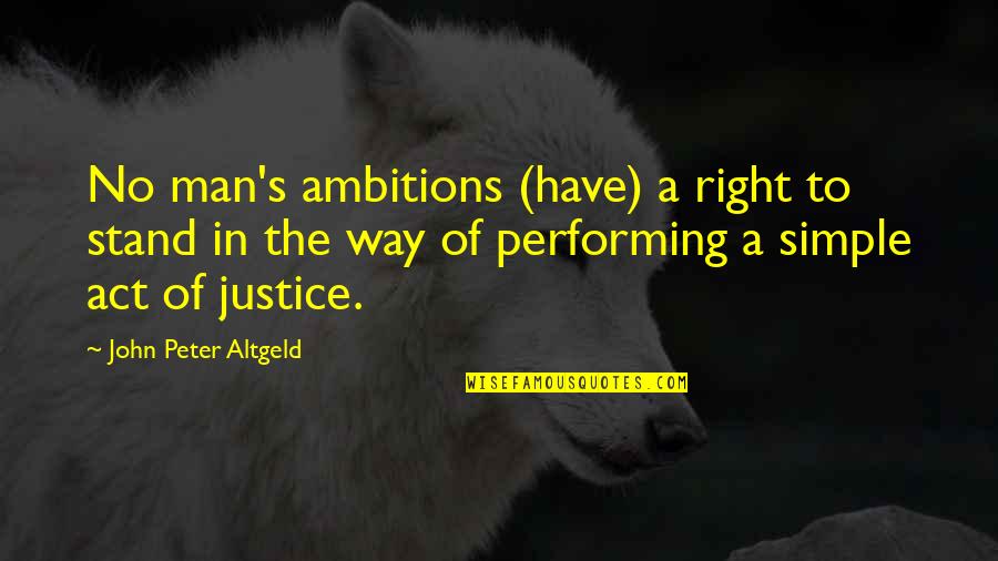 Swept Under Quotes By John Peter Altgeld: No man's ambitions (have) a right to stand