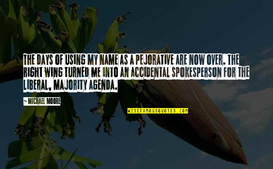 Sweptline Quotes By Michael Moore: The days of using my name as a Sweptline Quotes By Michael Moore: The days of using my name as a