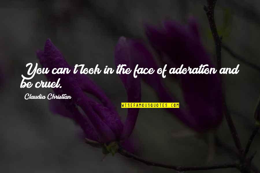 Swerdlow News Quotes By Claudia Christian: You can't look in the face of adoration Swerdlow News Quotes By Claudia Christian: You can't look in the face of adoration