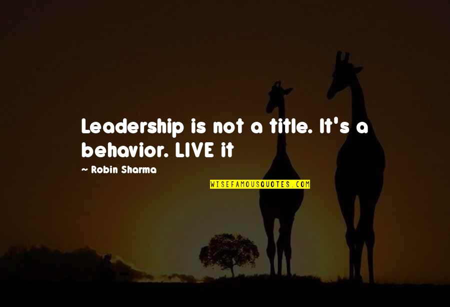 Swerdlow News Quotes By Robin Sharma: Leadership is not a title. It's a behavior. Swerdlow News Quotes By Robin Sharma: Leadership is not a title. It's a behavior.