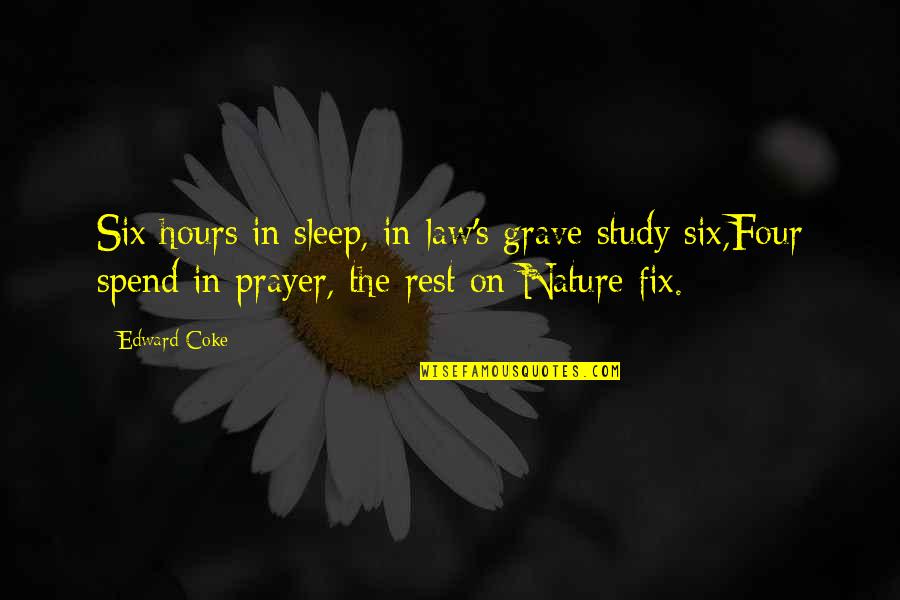 Sweren Ronald Quotes By Edward Coke: Six hours in sleep, in law's grave study Sweren Ronald Quotes By Edward Coke: Six hours in sleep, in law's grave study