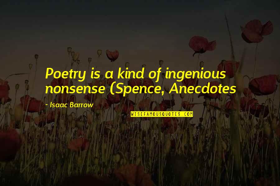 Sweren Ronald Quotes By Isaac Barrow: Poetry is a kind of ingenious nonsense (Spence, Sweren Ronald Quotes By Isaac Barrow: Poetry is a kind of ingenious nonsense (Spence,