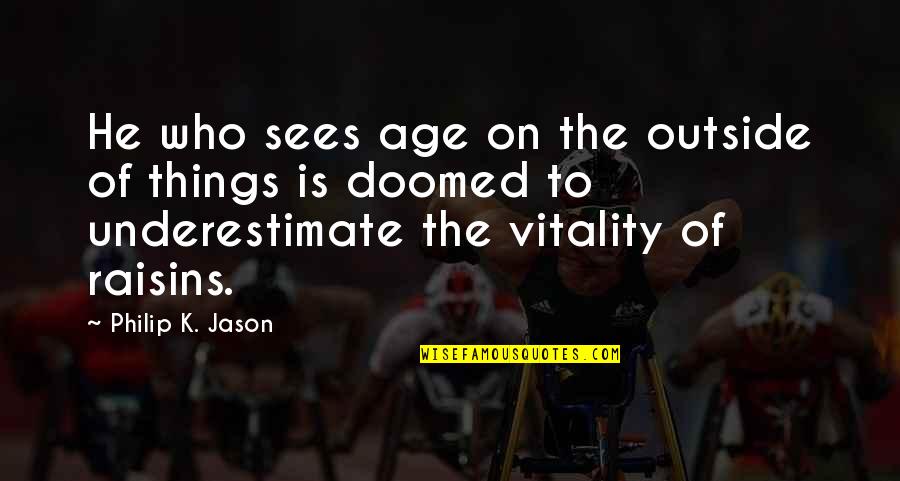 Sweren Ronald Quotes By Philip K. Jason: He who sees age on the outside of Sweren Ronald Quotes By Philip K. Jason: He who sees age on the outside of